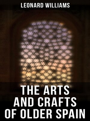 cover image of The Arts and Crafts of Older Spain